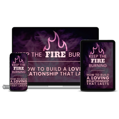 Keep The Fire Burning: How to Build a Loving Relationship That Lasts