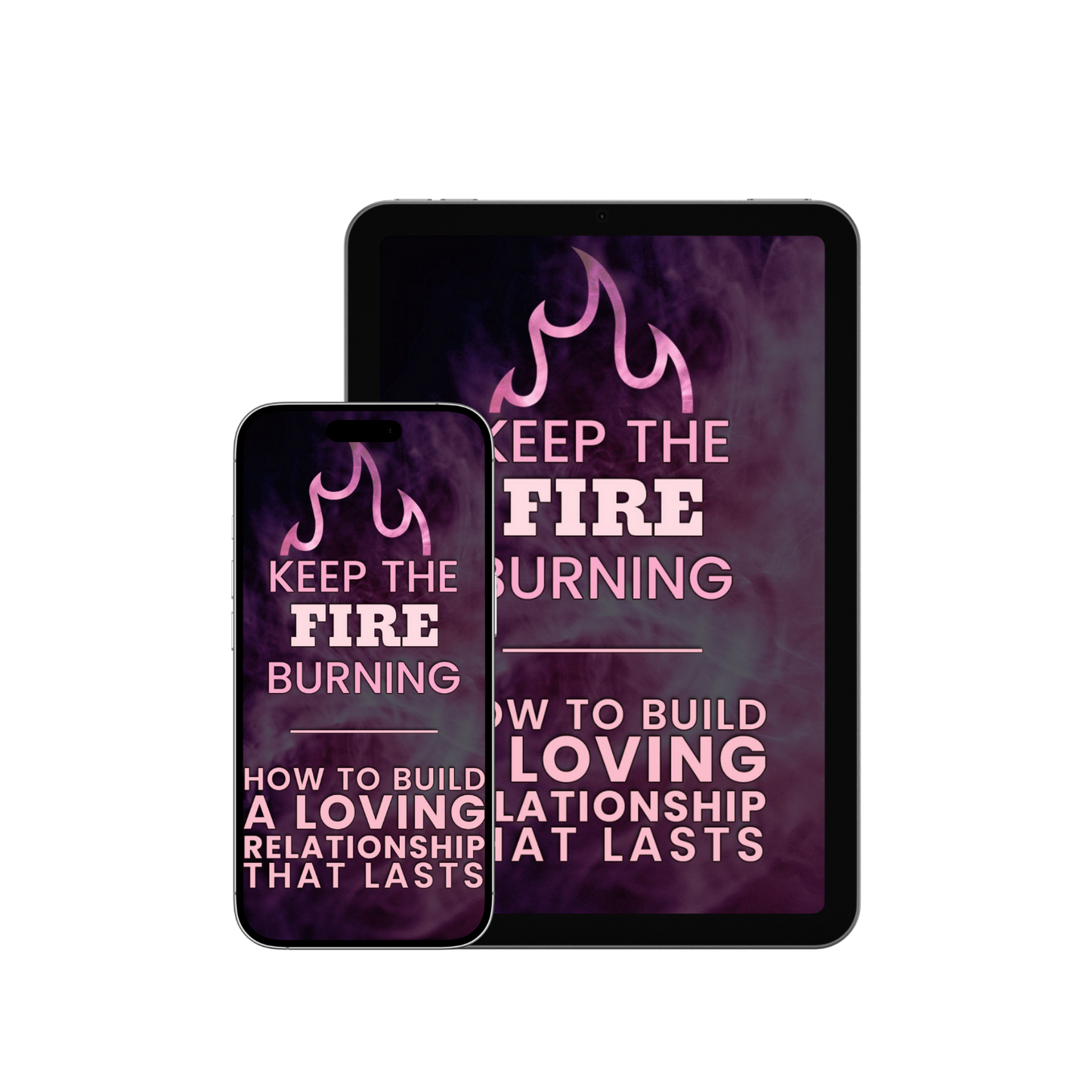 Keep The Fire Burning: How to Build a Loving Relationship That Lasts